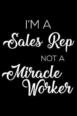 Book cover for I'm a Sales Rep Not a Miracle Worker