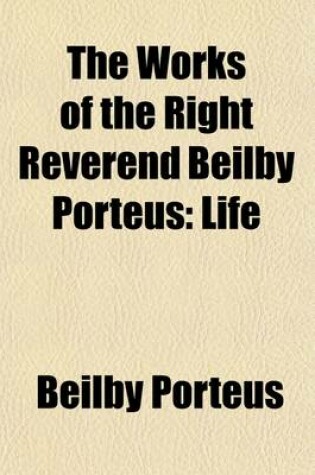 Cover of The Works of the Right Reverend Beilby Porteus (Volume 1)