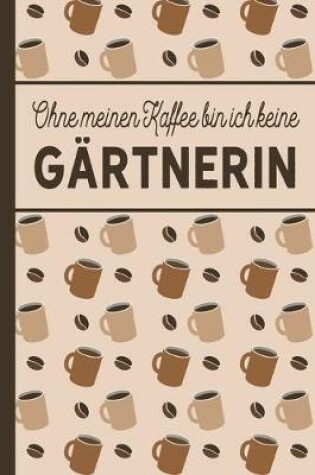 Cover of Ohne meinen Kaffee bin ich keine Gartnerin