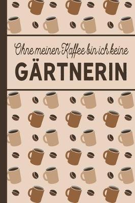 Book cover for Ohne meinen Kaffee bin ich keine Gartnerin