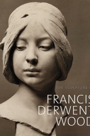 Cover of The Sculpture of Francis Derwent Wood