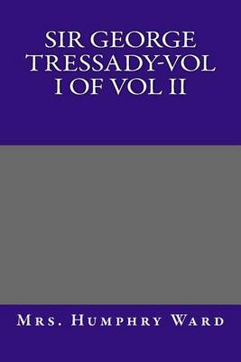 Book cover for Sir George Tressady-Vol I of Vol II