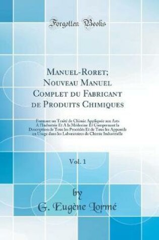 Cover of Manuel-Roret; Nouveau Manuel Complet Du Fabricant de Produits Chimiques, Vol. 1
