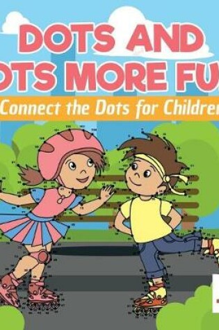 Cover of Dots and Lots More Fun! Connect the Dots for Children