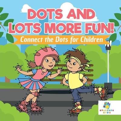 Book cover for Dots and Lots More Fun! Connect the Dots for Children