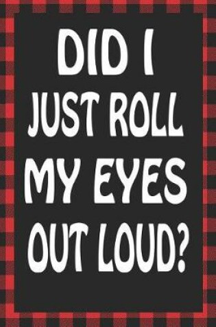 Cover of Did I Just Roll My Eyes Out Loud?