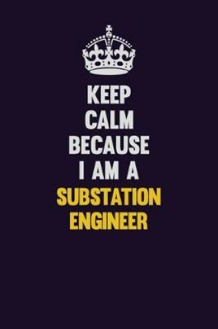 Cover of Keep Calm Because I Am A Substation Engineer