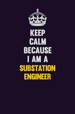 Book cover for Keep Calm Because I Am A Substation Engineer