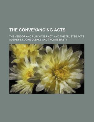 Book cover for The Conveyancing Acts; The Vendor and Purchaser ACT, and the Trustee Acts