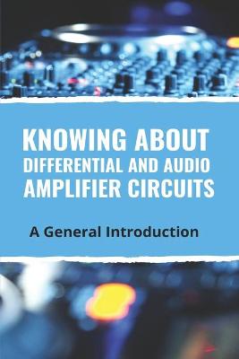 Book cover for Knowing About Differential And Audio Amplifier Circuits