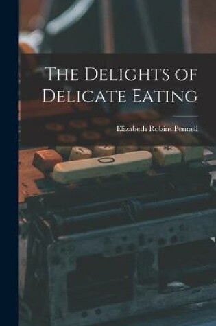 Cover of The Delights of Delicate Eating