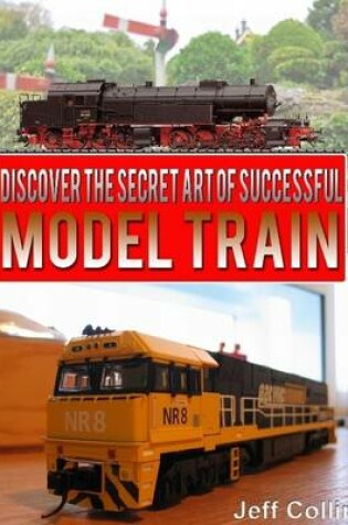 Cover of Discover the Secret Art of Successful Model Train