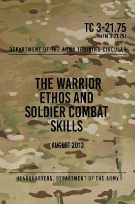 Book cover for TC 3-21.75 The Warrior Ethos and Soldier Combat Skills