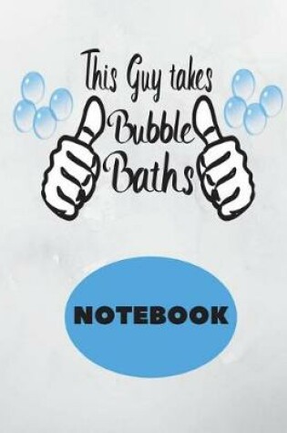 Cover of This Guy Takes Bubble Baths NoteBook