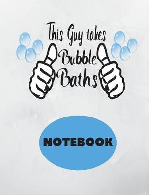 Book cover for This Guy Takes Bubble Baths NoteBook