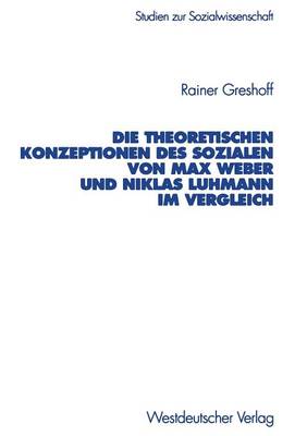 Cover of Die Theoretischen Konzeptionen Des Sozialen Von Max Weber Und Niklas Luhmann Im Vergleich