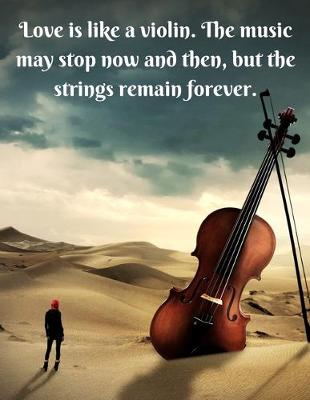 Book cover for Love is like a violin. The music may stop now and then, but the strings remain forever.