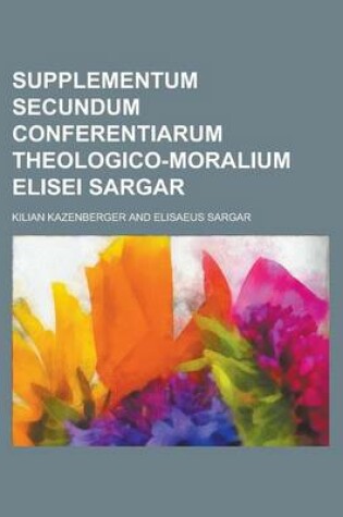 Cover of Supplementum Secundum Conferentiarum Theologico-Moralium Elisei Sargar