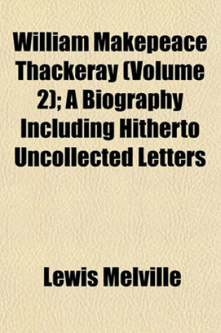 Cover of William Makepeace Thackeray (Volume 2); A Biography Including Hitherto Uncollected Letters