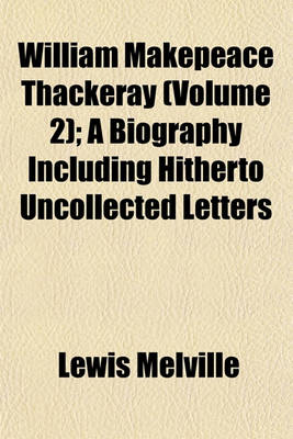 Book cover for William Makepeace Thackeray (Volume 2); A Biography Including Hitherto Uncollected Letters