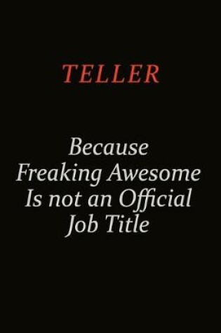 Cover of Teller Because Freaking Awesome Is Not An Official Job Title