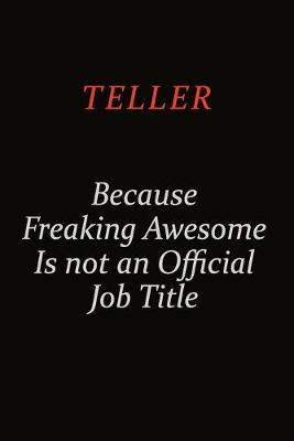 Book cover for Teller Because Freaking Awesome Is Not An Official Job Title