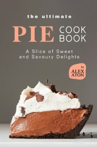 Cover of The Ultimate Pie Cookbook