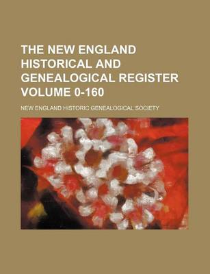 Book cover for The New England Historical and Genealogical Register Volume 0-160