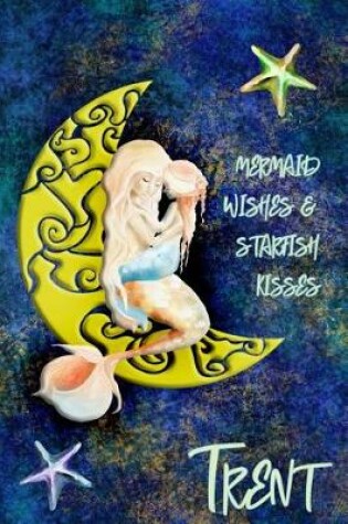 Cover of Mermaid Wishes and Starfish Kisses Trent