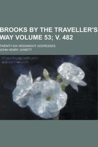 Cover of Brooks by the Traveller's Way; Twenty-Six Weeknight Addresses Volume 53; V. 482