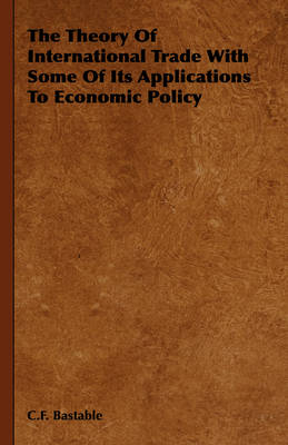 Book cover for The Theory Of International Trade With Some Of Its Applications To Economic Policy