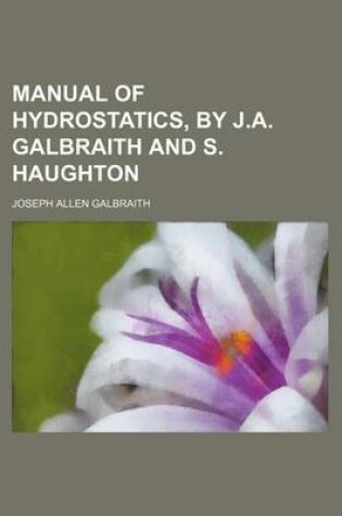 Cover of Manual of Hydrostatics, by J.A. Galbraith and S. Haughton