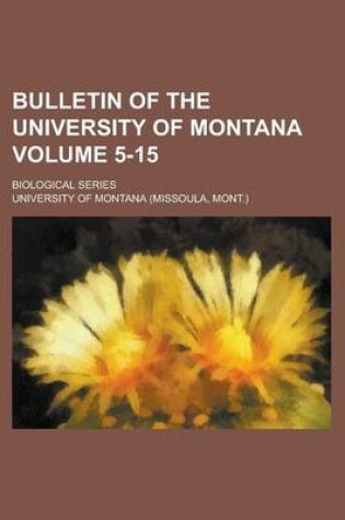 Cover of Bulletin of the University of Montana; Biological Series Volume 5-15