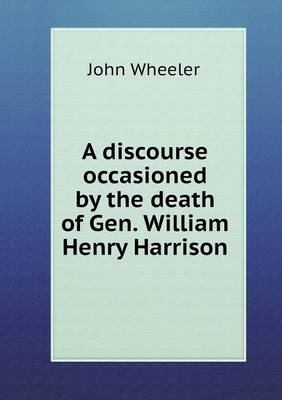 Book cover for A discourse occasioned by the death of Gen. William Henry Harrison