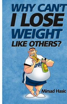 Book cover for Why Can't I Lose Weight Like Others