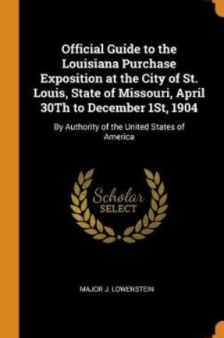 Cover of Official Guide to the Louisiana Purchase Exposition at the City of St. Louis, State of Missouri, April 30Th to December 1St, 1904