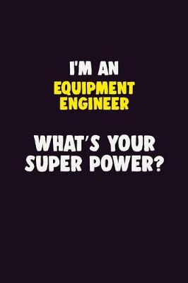 Book cover for I'M An Equipment Engineer, What's Your Super Power?