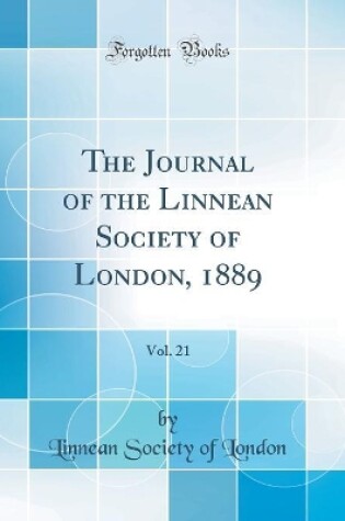 Cover of The Journal of the Linnean Society of London, 1889, Vol. 21 (Classic Reprint)