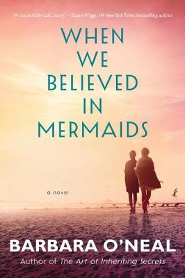 When We Believed in Mermaids by Barbara O'Neal