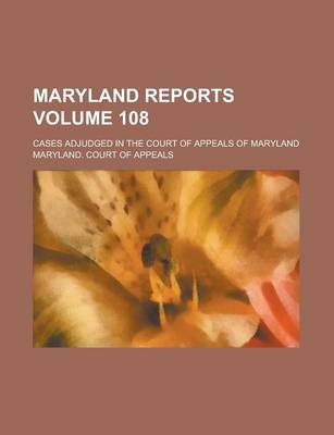 Book cover for Maryland Reports; Cases Adjudged in the Court of Appeals of Maryland Volume 108