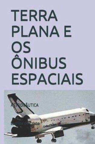 Cover of Terra Plana E OS Ônibus Espaciais