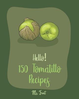 Cover of Hello! 150 Tomatillo Recipes