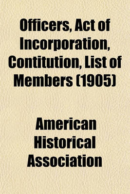 Book cover for Officers, Act of Incorporation, Contitution, List of Members (1905)