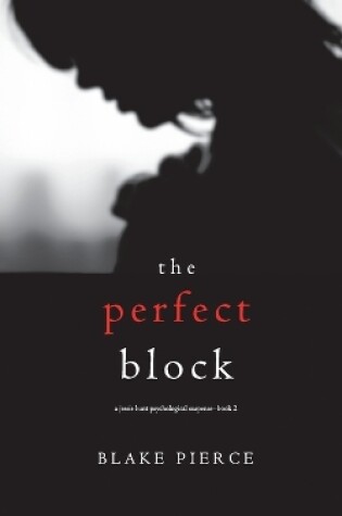 Cover of The Perfect Block (A Jessie Hunt Psychological Suspense Thriller-Book Two)