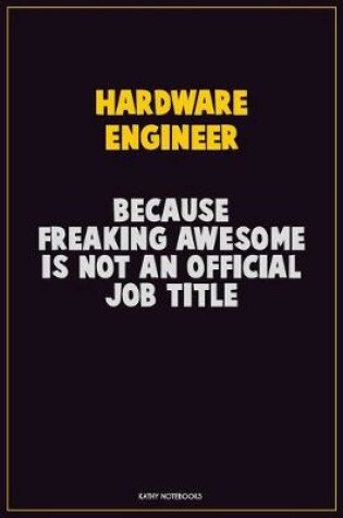 Cover of Hardware Engineer, Because Freaking Awesome Is Not An Official Job Title