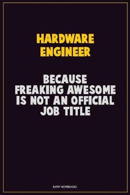 Book cover for Hardware Engineer, Because Freaking Awesome Is Not An Official Job Title