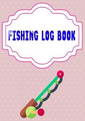 Book cover for Fishing Log Book Fishing