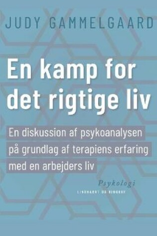 Cover of En kamp for det rigtige liv. En diskussion af psykoanalysen på grundlag af terapiens erfaring med en arbejders liv