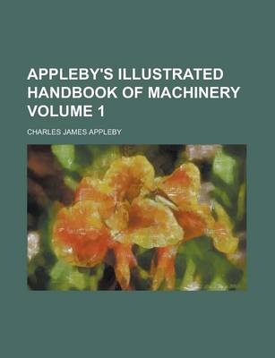 Book cover for Appleby's Illustrated Handbook of Machinery Volume 1