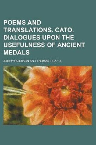 Cover of Poems and Translations. Cato. Dialogues Upon the Usefulness of Ancient Medals